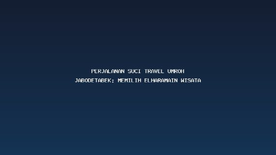 Perjalanan Suci travel Umroh jabodetabek: Memilih Elharamain Wisata