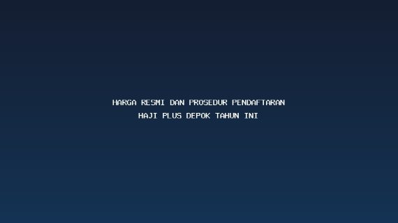 Harga Resmi dan Prosedur Pendaftaran Haji Plus Depok Tahun Ini