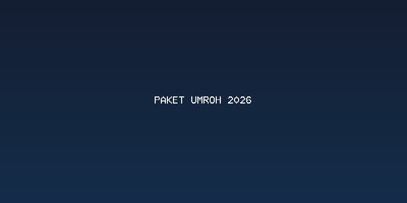Merencanakan Paket Umroh 2026 Lebih Awal: Keuntungan dan Ketenangan
